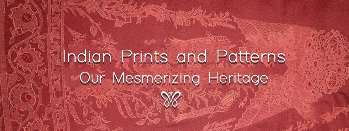 Indian Prints and Patterns: Our Mesmerizing Heritage