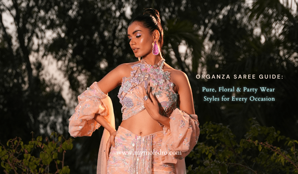 Organza Saree Guide: Pure, Floral & Party Wear Styles for Every Occasion