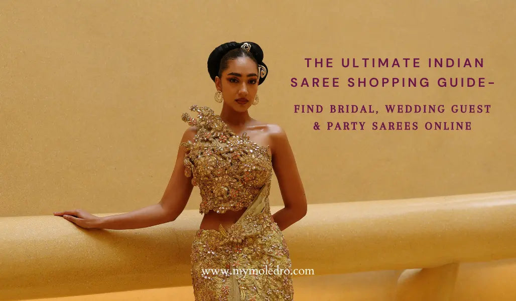 The Ultimate Indian Saree Shopping Guide- Find Bridal, Wedding Guest & Party Sarees Online