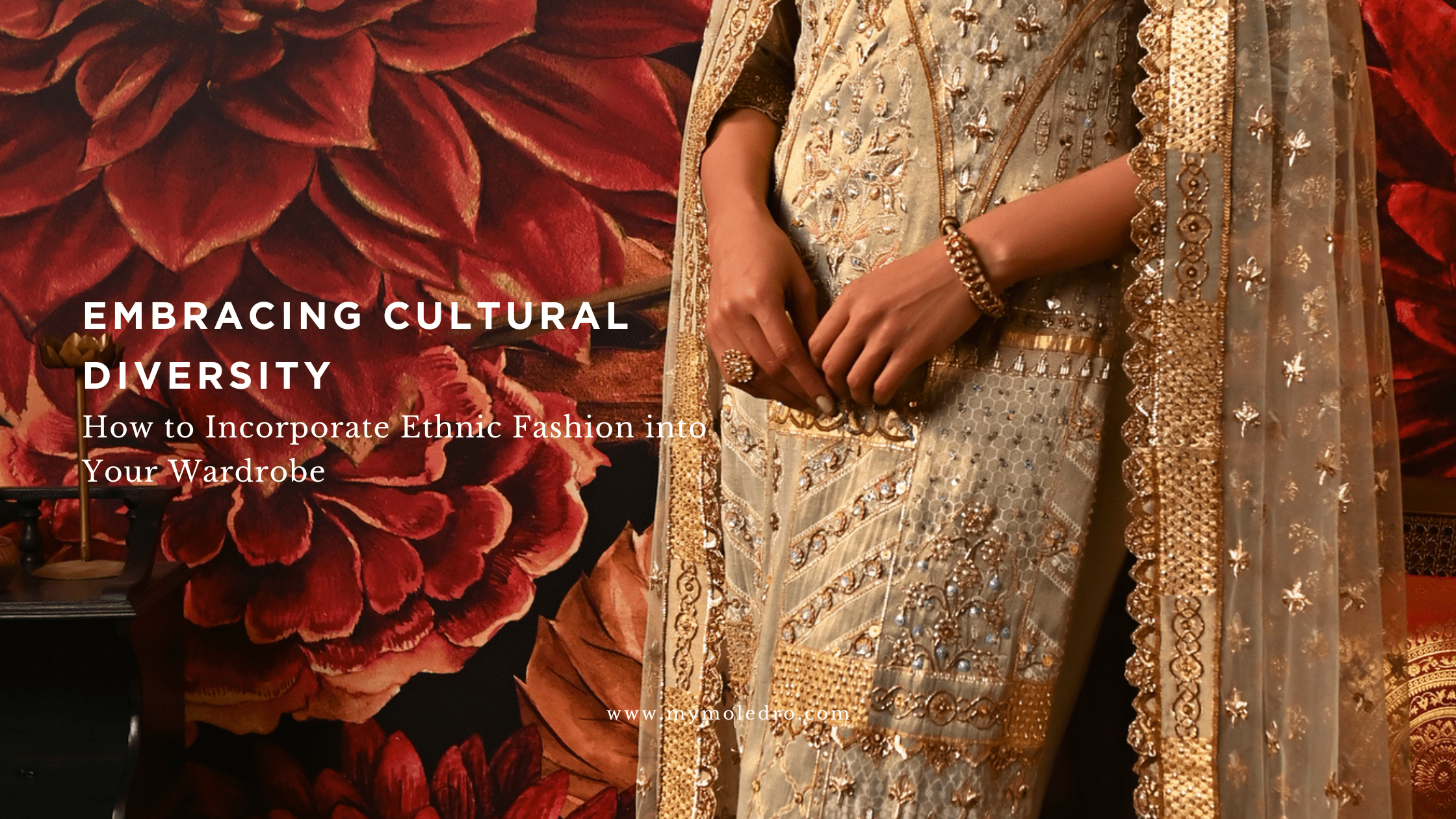 Embracing Cultural Diversity: How to Incorporate Ethnic Fashion into Your Wardrobe