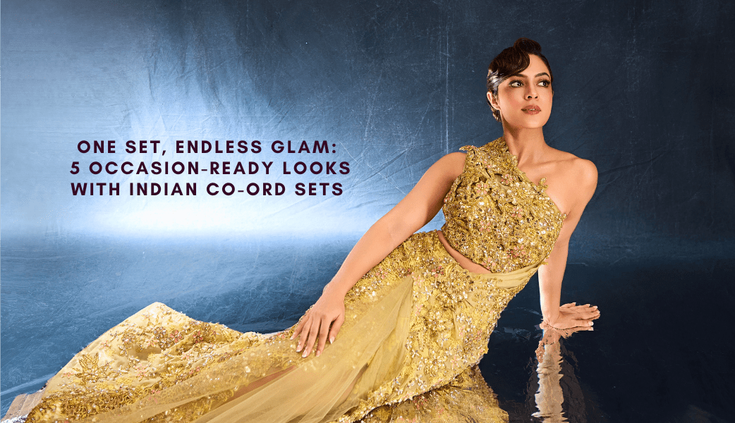 One Set, Endless Glam: 5 Occasion-Ready Looks with Indian Co-ord Sets