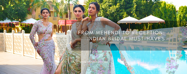 From Mehendi to Reception: Indian Bridal Must-Haves