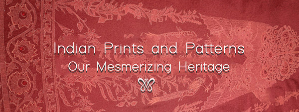 Indian Prints and Patterns: Our Mesmerizing Heritage