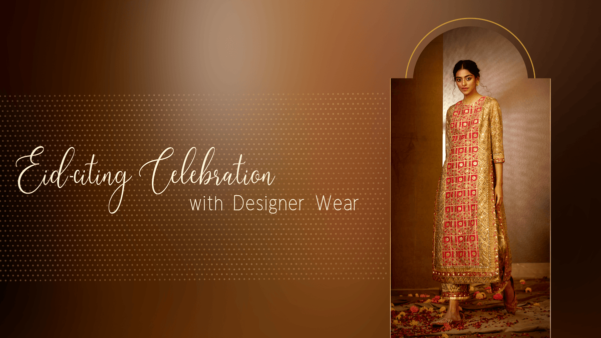 Eid-citing Celebration with Designer Wear