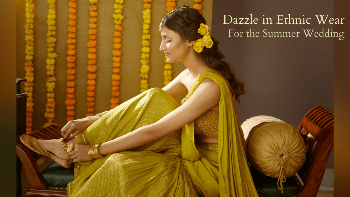 Dazzle in Ethnic Wear for The Summer Wedding 2022