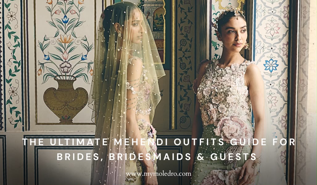 The Ultimate Mehendi Outfits Guide for Brides, Bridesmaids & Guests